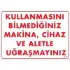 Kullanmayı Bilmediğiniz Makina Uyarı Levhası 25x35 KOD:208