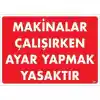 Makinalar Çalışırken Ayar Yapmak Yasaktır Uyarı Levhası 25x35 KOD:227