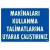Makinaları Kullanma Tallimatlarını Uyarak Çalıştırınız Uyarı Levhası 25x35 KOD:262