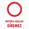 Motorlu Araçlar Giremez Uyarı Levhası 25x35 KOD:1602