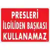 Presleri İlgiliden Başkası Kullanamaz Uyarı Levhası 25x35 KOD:235