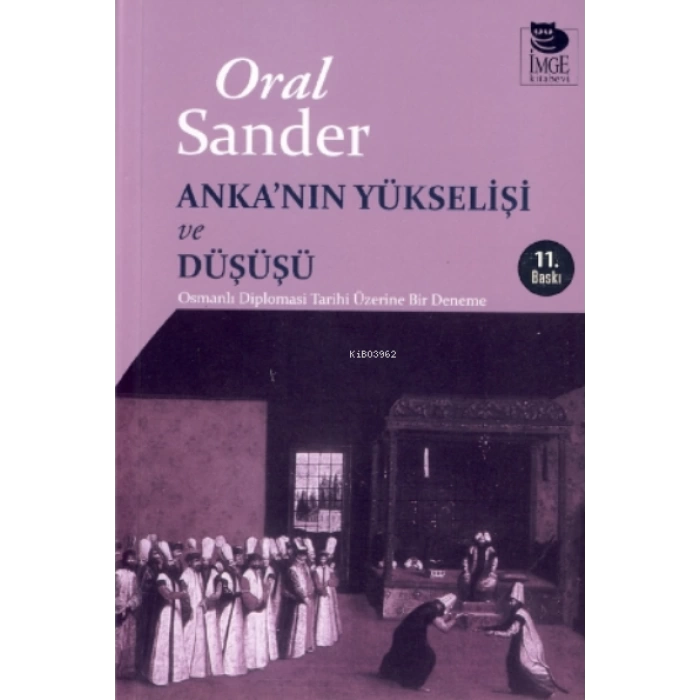 Ankanın Yükselişi ve Düşüşü - Osmanlı Diplomasi Tarihi Üzerine Bir Deneme