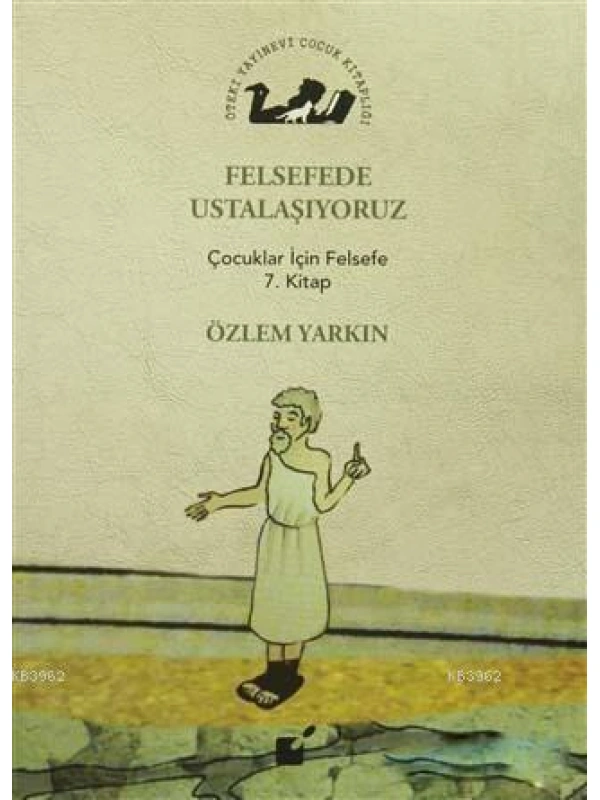Felsefede Ustalaşıyoruz; Çocuklar İçin Felsefe 7. Kitap