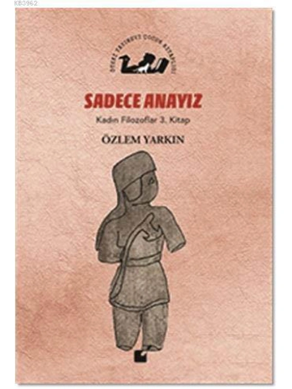 Sadece Anayız - Kadın Filozoflar 3. Kitap