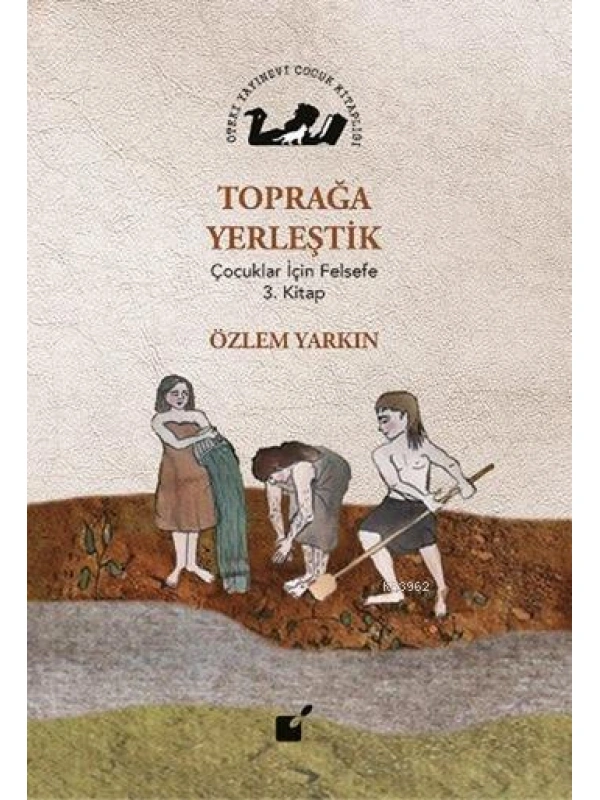 Toprağa Yerleştik; Çocuklar İçin Felsefe 3. Kitap