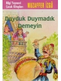 Duyduk Duymadık Demeyin