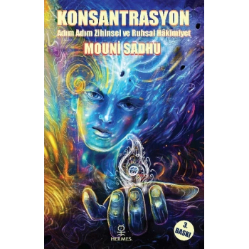 Konsantrasyon; Adım Adım Mutlak Zihinsel ve Ruhsal Hakimiyet