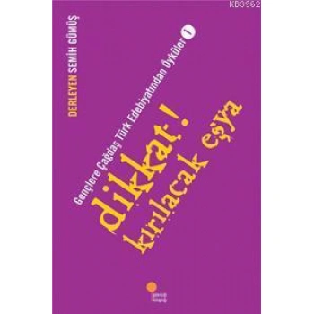 Dikkat! Kırılacak Eşya; Gençlere Çağdaş Türk Edebiyatından Öyküler  1