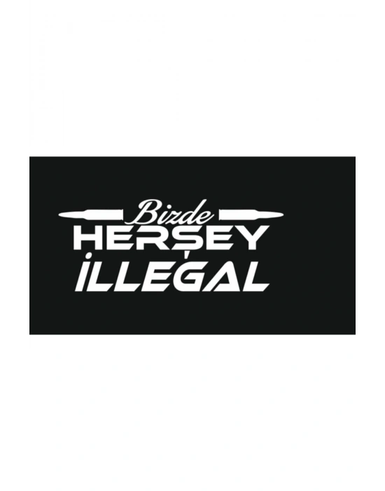 Bizde Herşey Illegal Sticker, Araç Arka Cam Yazıları