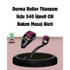Dermaroller Titanyum 540 İğneli 1 Mm Cilt Yenileme Ve Anti Aging Etkisi