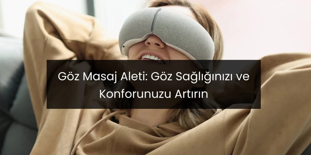 Göz Masaj Aleti: Göz Sağlığınızı ve Konforunuzu Artırın