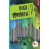 Bach Yürürken