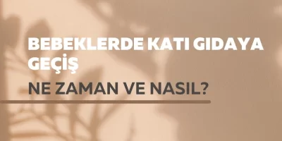 Bebeklerde Katı Gıdaya Geçiş: Ne Zaman ve Nasıl Başlanmalı?