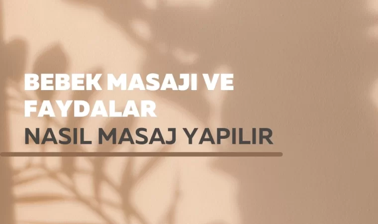 Bebek Masajı ve Faydaları: Bebeklere Nasıl Masaj Yapılır