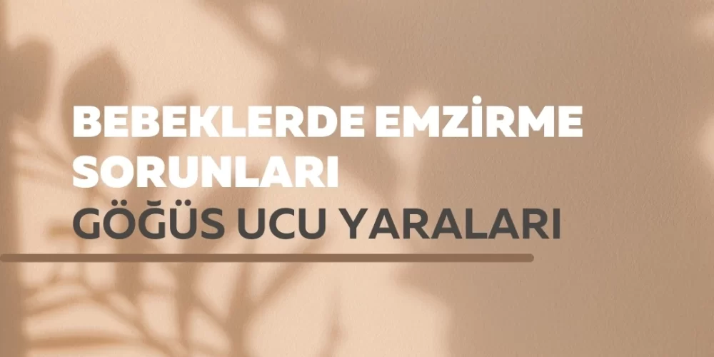 Bebeklerde Emzirme Sorunları: Meme Ucu Yaraları