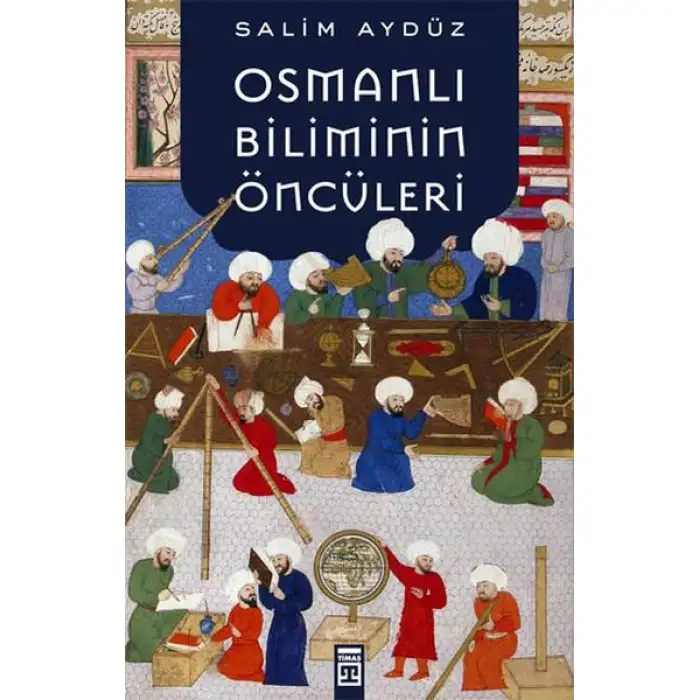 Timaş Osmanlı Biliminin Öncüleri