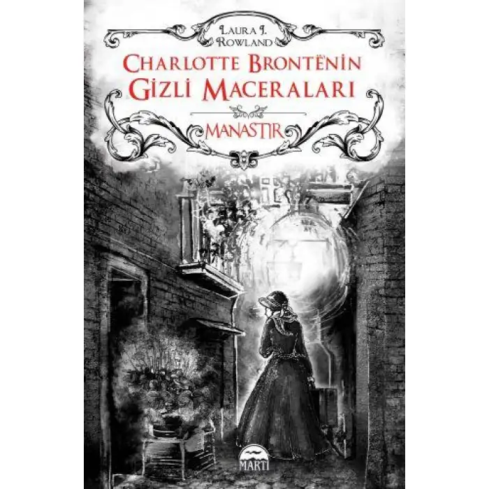 Martı Charlotte Bronte’nin Gizli Maceraları: Manastır (Ciltli)