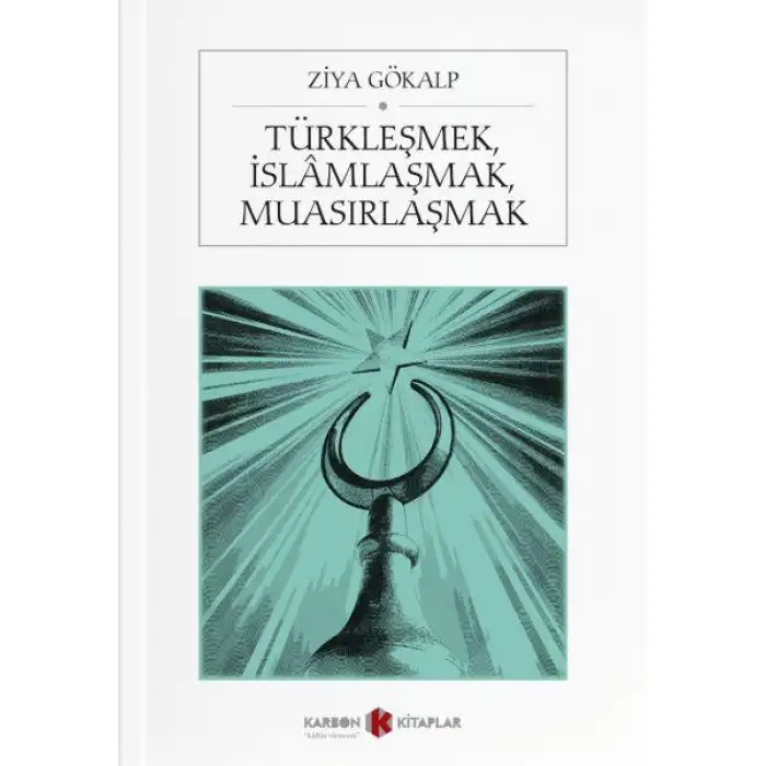 Karbon Türkleşmek İslamlaşmak Muasırlaşmak