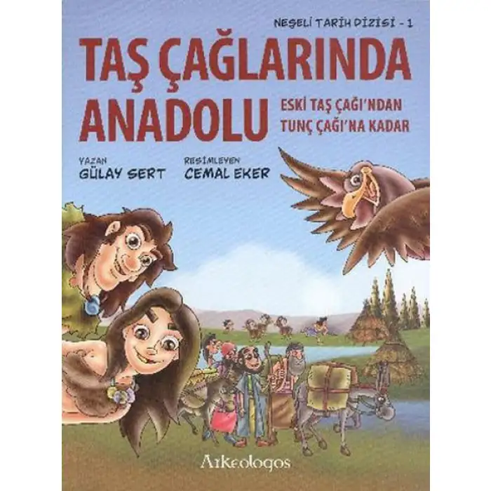 Arkeologos Neşeli Tarih Dizisi 1 Taş Çağlarında Anadolu