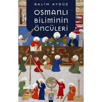 Timaş Osmanlı Biliminin Öncüleri