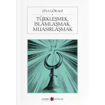 Karbon Türkleşmek İslamlaşmak Muasırlaşmak
