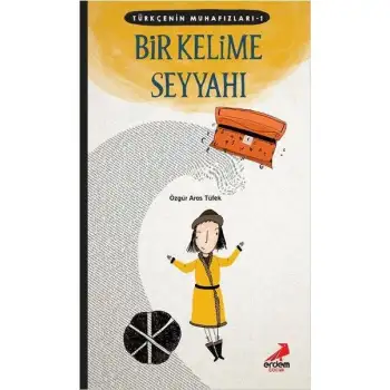 Erdem Türkçenin Muhafızları 1 Bir Kelime Seyyahı