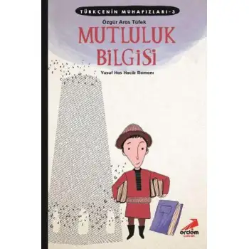 Erdem Türkçenin Muhafızları 3 Mutluluk Bilgisi