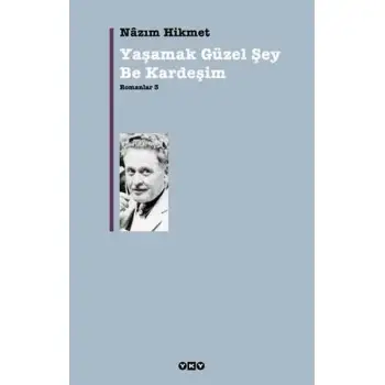 Yky Yaşamak Güzel Şey Be Kardeşim - Romanlar 3