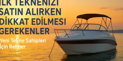 İlk Teknenizi Satın Alırken Dikkat Edilmesi Gerekenler