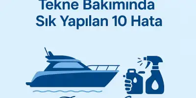 Tekne Bakımında Sık Yapılan 10 Hata