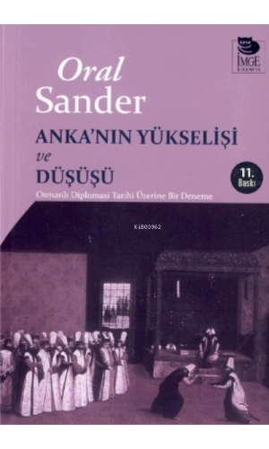 Ankanın Yükselişi ve Düşüşü - Osmanlı Diplomasi Tarihi Üzerine Bir Deneme