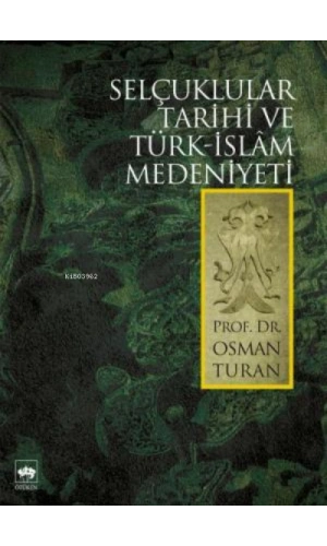 Selçuklular Tarihi ve Türk - İslâm Medeniyeti