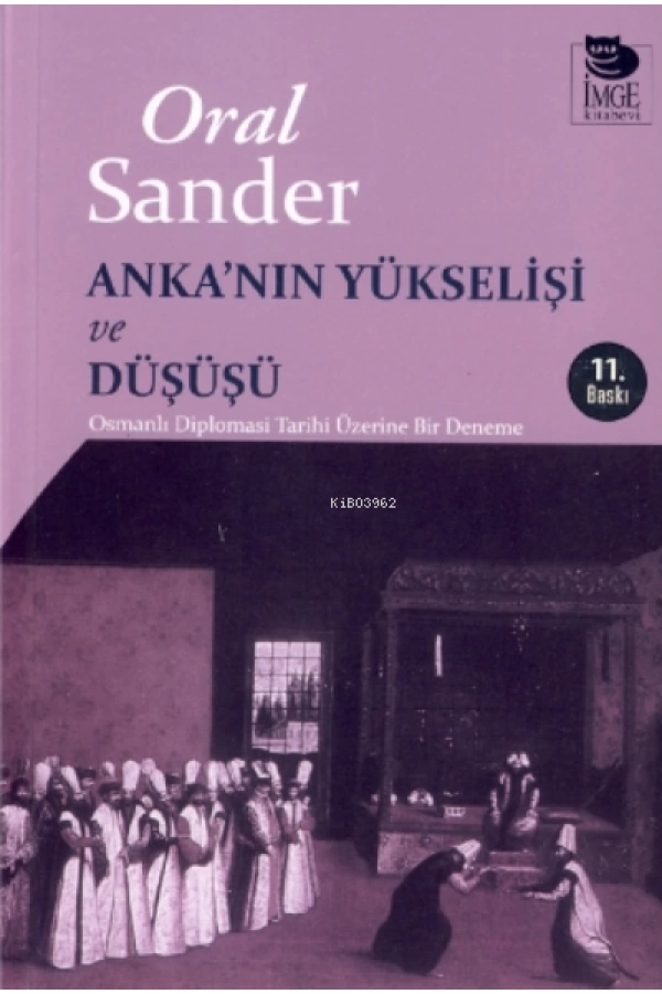 Ankanın Yükselişi ve Düşüşü - Osmanlı Diplomasi Tarihi Üzerine Bir Deneme