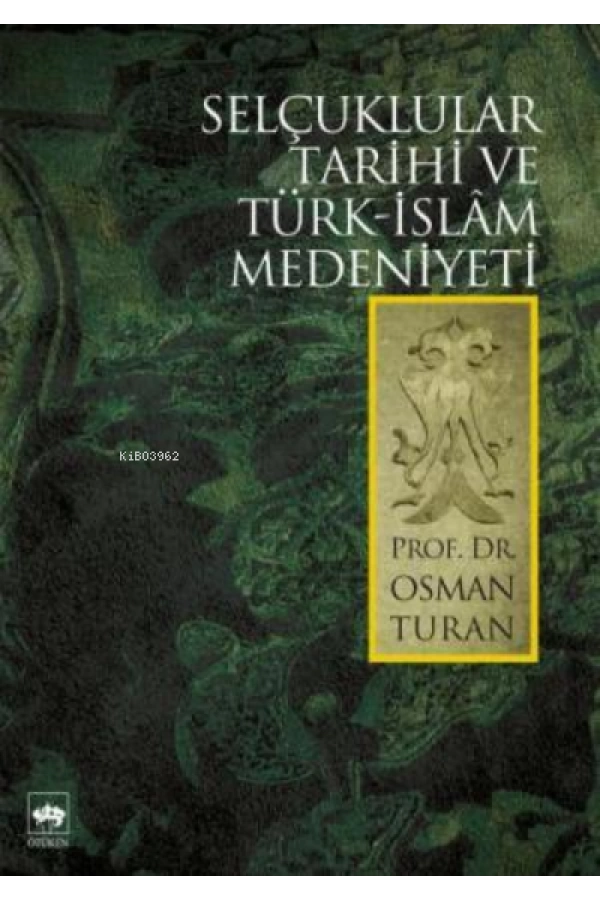 Selçuklular Tarihi ve Türk - İslâm Medeniyeti