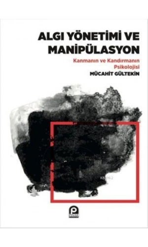 Algı Yönetimi Ve Manipülasyon;Kanmanın Ve Kandırmanın Psikolojisi