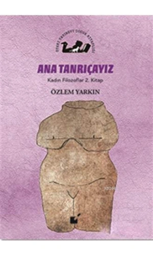 Ana Tanrıçayız - Kadın Filozoflar 2. Kitap