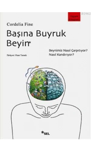 Başına Buyruk Beyin; Beynimiz Nasıl Çarpıtıyor, Nasıl Kandırıyor?