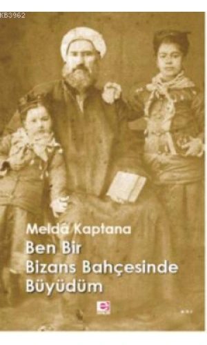 Ben Bir Bizans Bahçesinde Büyüdüm