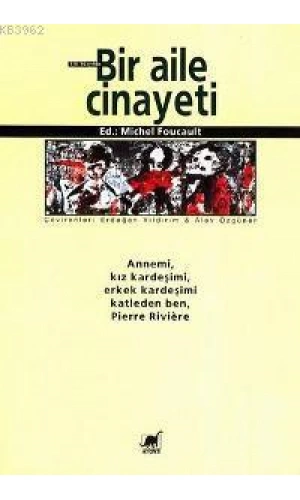 Bir Aile Cinayeti; Annemi, Kız Kardeşimi, Erkek Kardeşimi Katleden Ben, Pierre Rıvıère