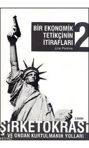Bir Ekonomik Tetikçinin İtirafları 2; Şirketokrasi ve Ondan Kurtulmanın Yolları