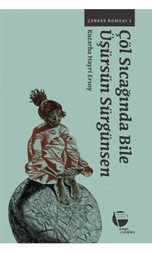 Çöl Sıcağında Bile Üşürsün Sürgünsen