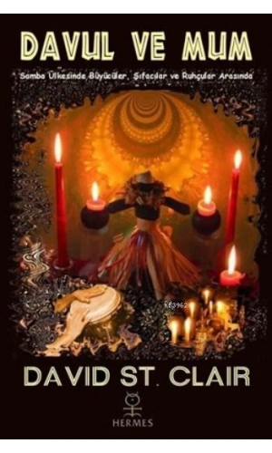 Davul Ve Mum; Samba Ülkesinde Büyücüler, Şifacılar ve Ruhçular Arasında
