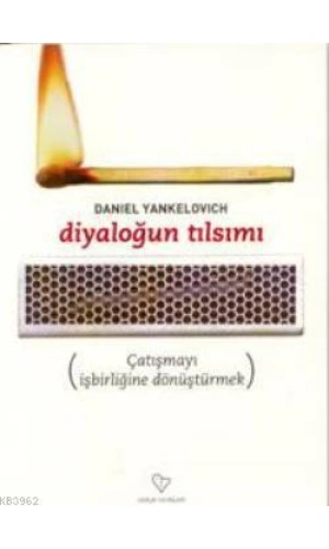Diyaloğun Tılsımı; Çatışmayı İşbirliğine Dönüştürmek