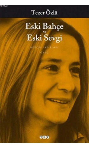 Eski Bahçe - Eski Sevgi; Bütün Yapıtları
