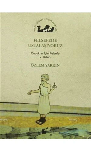 Felsefede Ustalaşıyoruz; Çocuklar İçin Felsefe 7. Kitap