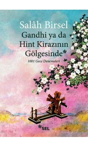 Gandhi ya da Hint Kirazının Gölgesinde; 1001 Gece Denemeleri