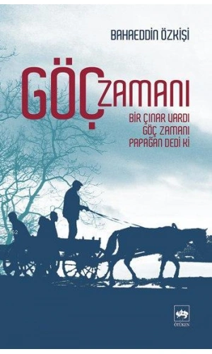 Göç Zamanı; Bir Çınar Vardı, Göç Zamanı, Papağan Dedi Ki