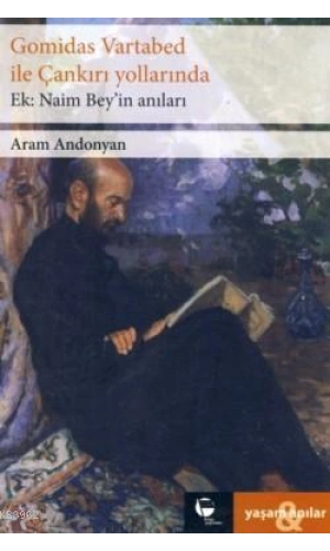 Gomidas Vartabed ile Çankırı Yollarında - Naim Beyin Anıları