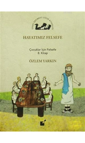 Hayatımız Felsefe; Çocuklar İçin Felsefe 8. Kitap