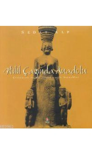 Hitit Çağında Anadolu; Çiviyazılı ve Hiyeroglif Yazılı Kaynaklar